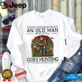 Never Underestimate An Old Man Who Still Goes Hunting In His Seventies Hunter T Shirt