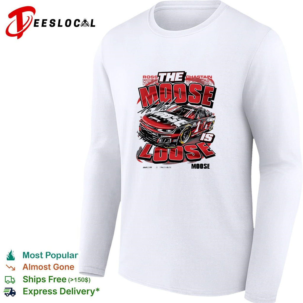 Ross Chastain the Moose is loose Trackhouse NASCAR funny shirt
