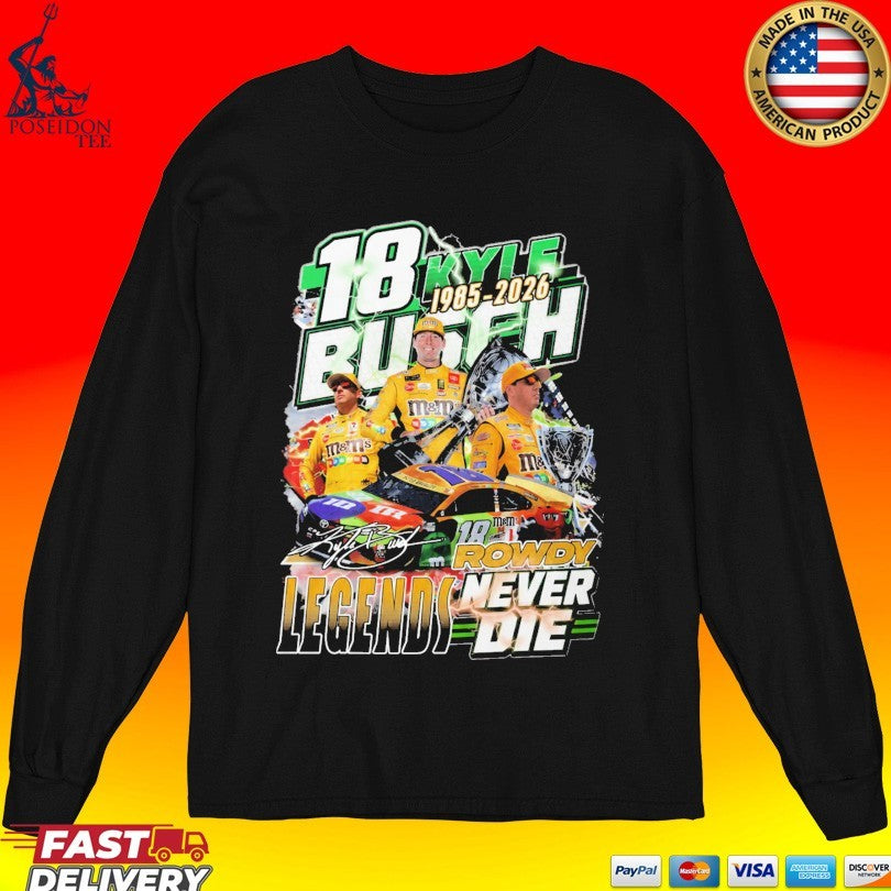 18 Kyle Busch Rowdy Legends Never Die 1985 2026 T-shirt