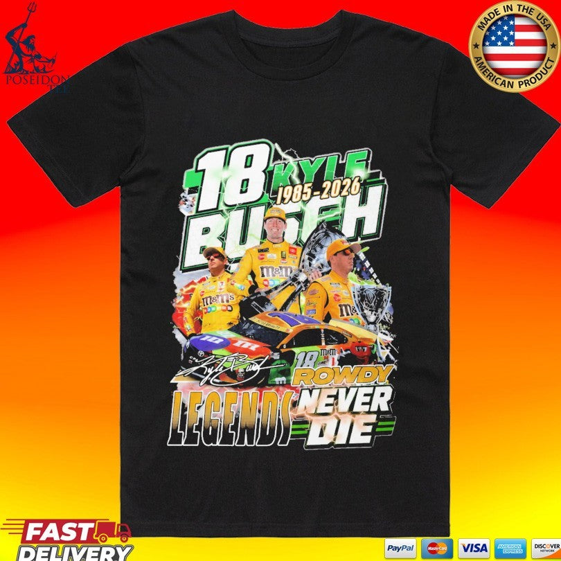 18 Kyle Busch Rowdy Legends Never Die 1985 2026 T-shirt