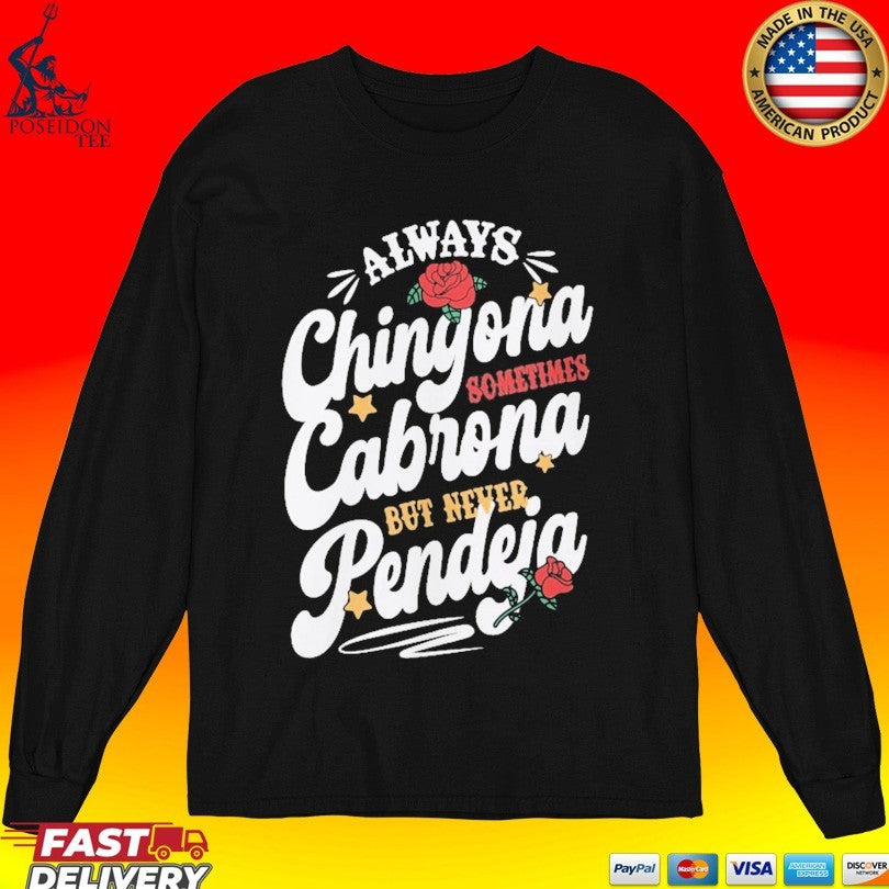Always Chingona Cabrona Pendeja Sometime But Never T-shirt