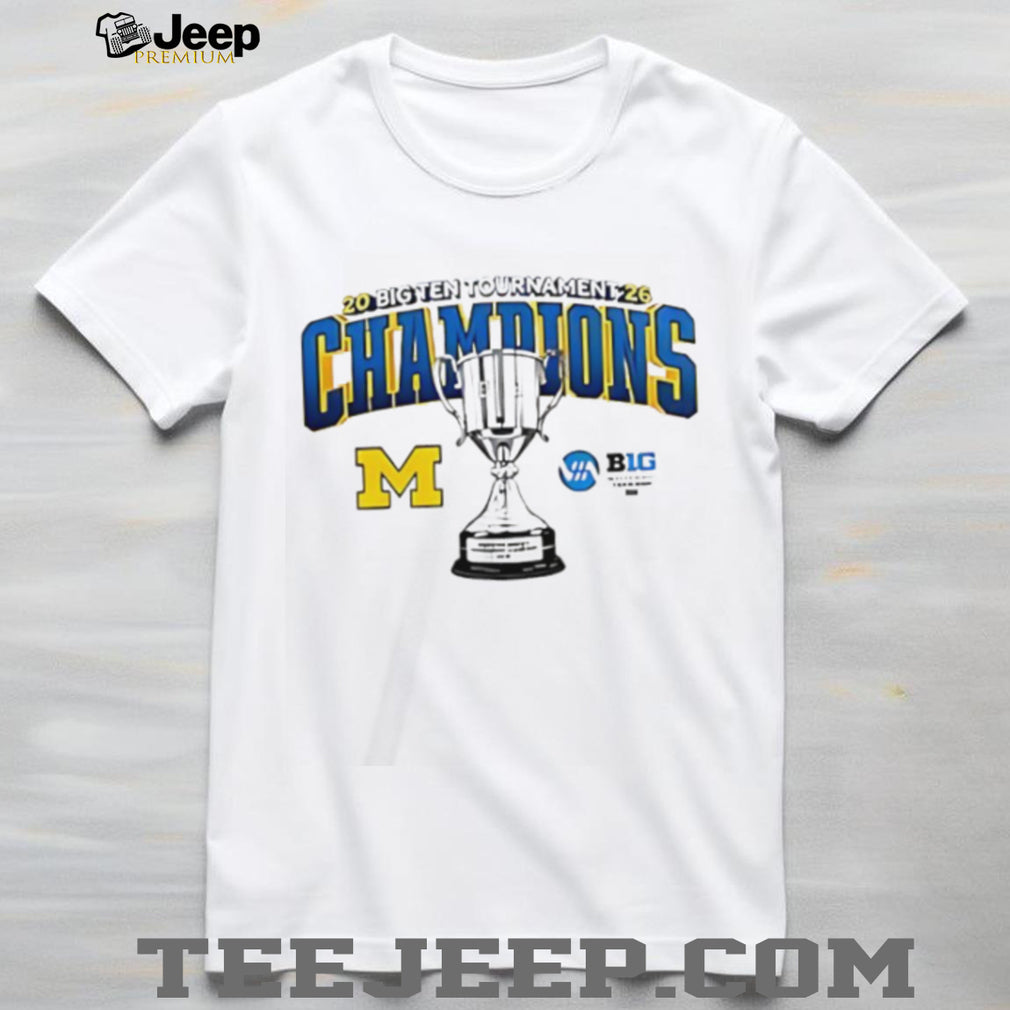 2026 Big Ten Tournament Champions Michigan Wolverines Trophy T Shirt