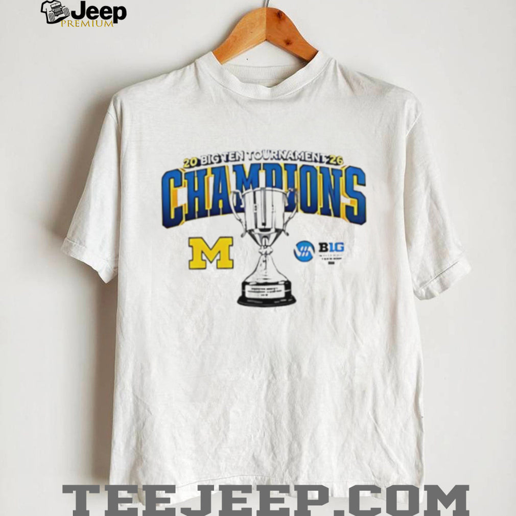 2026 Big Ten Tournament Champions Michigan Wolverines Trophy T Shirt