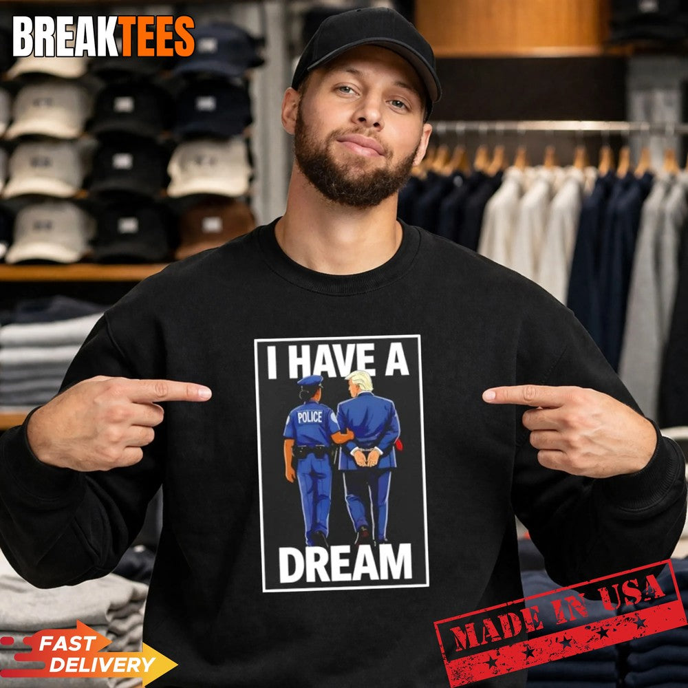 2026 I have a dream Trump jail t-shirt