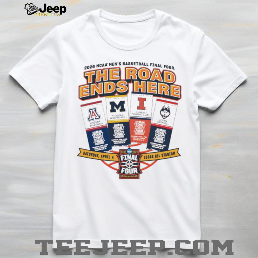 2026 NCAA Men’s Basketball Final Four The Road Ends Here Teams T Shirt