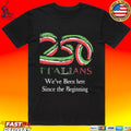 250 Italians We’ve Been Here Since The Beginning T-shirt