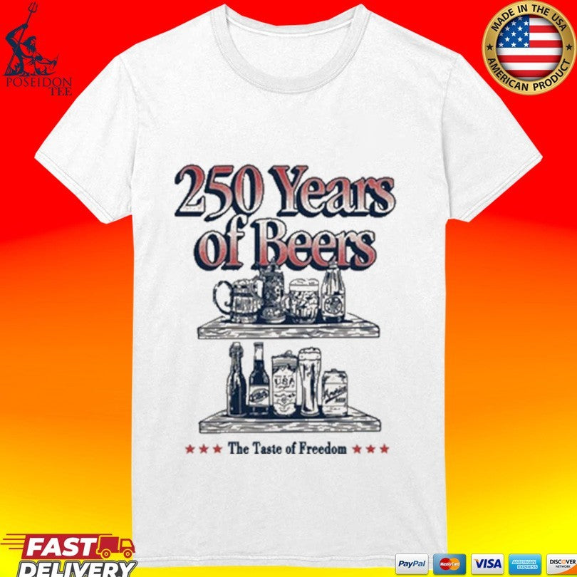 250 Years Of Beers The Taste Of Freedom T-shirt