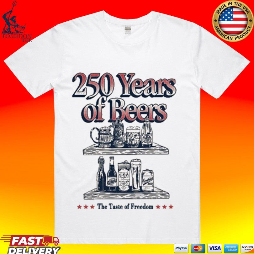 250 Years Of Beers The Taste Of Freedom T-shirt