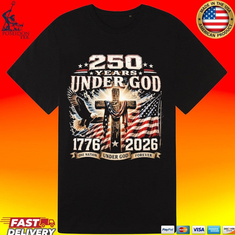 250 Years Of Under God One Nation Under God Forever T-shirt