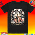 250 Years Of Under God One Nation Under God Forever T-shirt