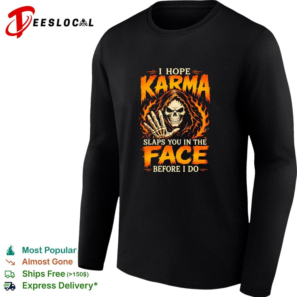 I Hope Karma Slaps You In The Face Before I Do shirt
