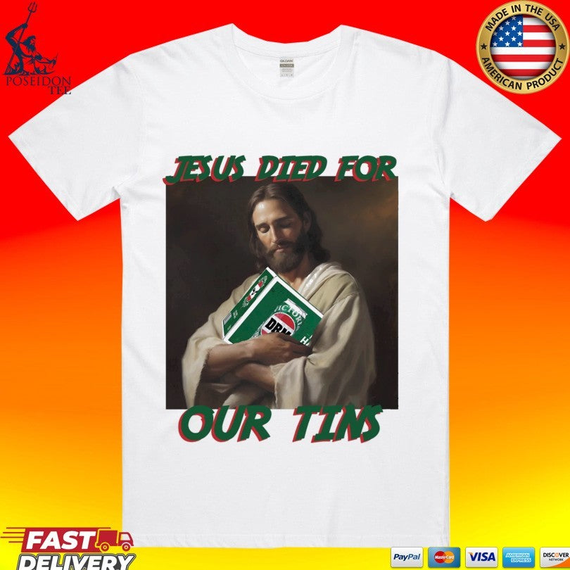Jesus Died For Our Tins T-shirt