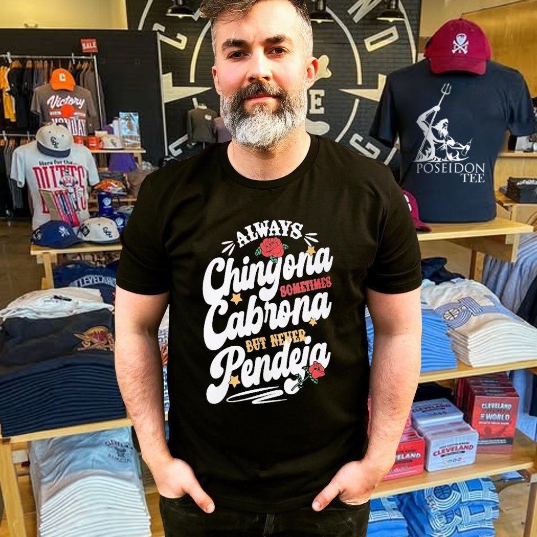 Always Chingona Cabrona Pendeja Sometime But Never T-shirt