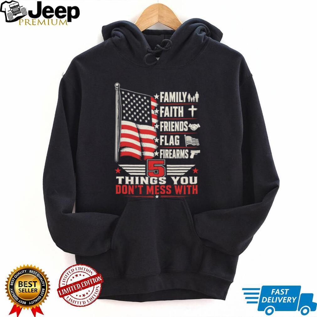 5 Things You Don’t Mess With Patriot American Flag Firearms T Shirt