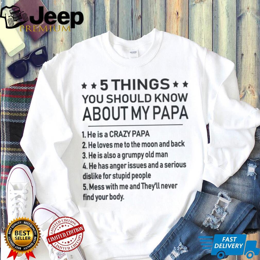 5 Things You Should Know About My Papa Funny Father’s Day T Shirt