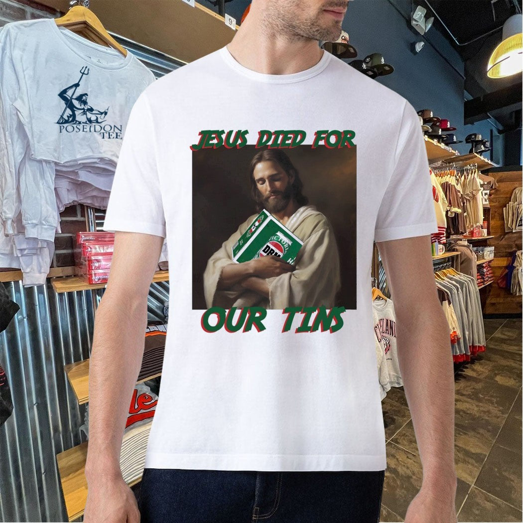 Jesus Died For Our Tins T-shirt