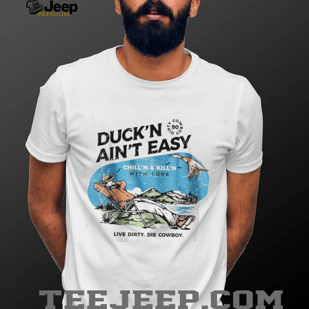 Duck’n Ain’t Easy Hunting Cowboy T Shirt Chill’n & Kill’n Design