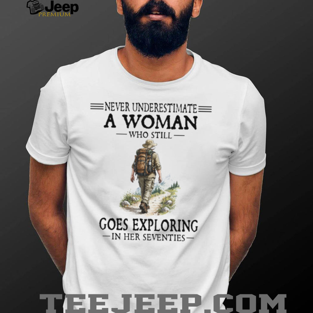 70s Exploring Woman Hiking Nature Quote T Shirt