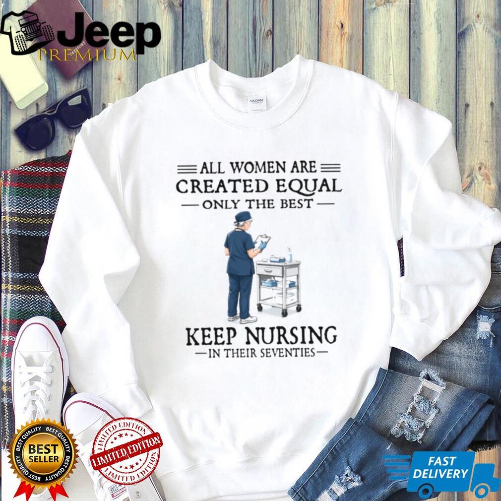 70s Nurse Profession All Women Created Equal Gift T Shirt