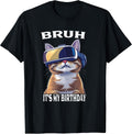 Funny Bruh It's My Birthday Cat and Pet Lover