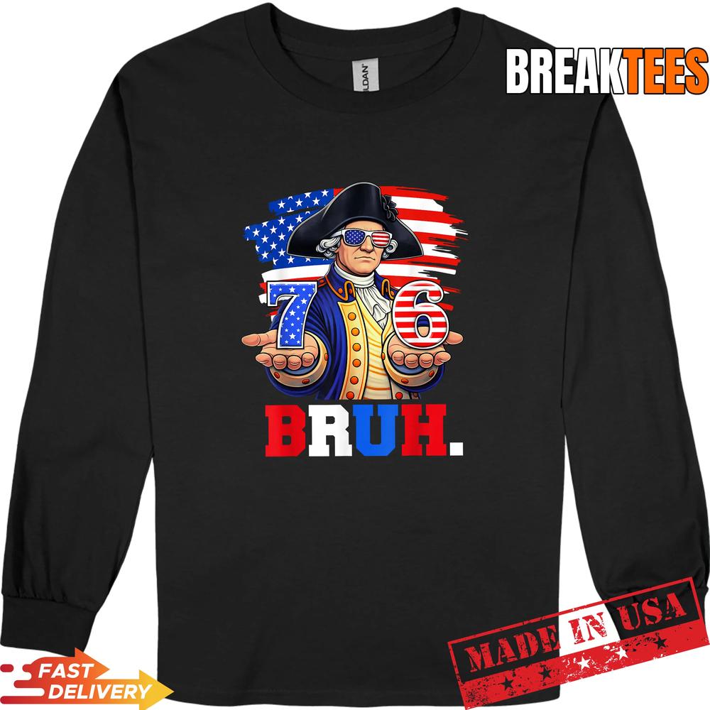 76 Bruh George Washington Patriotic Six Seven Shirt