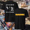 Bane Did You Love Something With All Of Your Might T-shirt