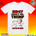8647 Indict Me Trump I Can Use The Money T-shirt