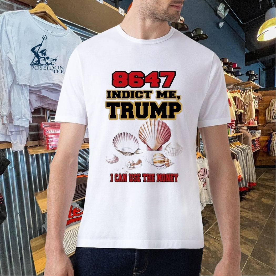 8647 Indict Me Trump I Can Use The Money T-shirt