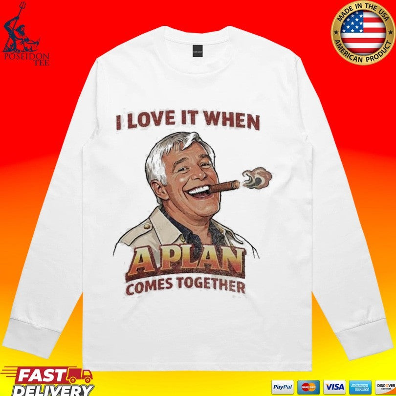 I Love It When A Plan Comes Together T-shirt