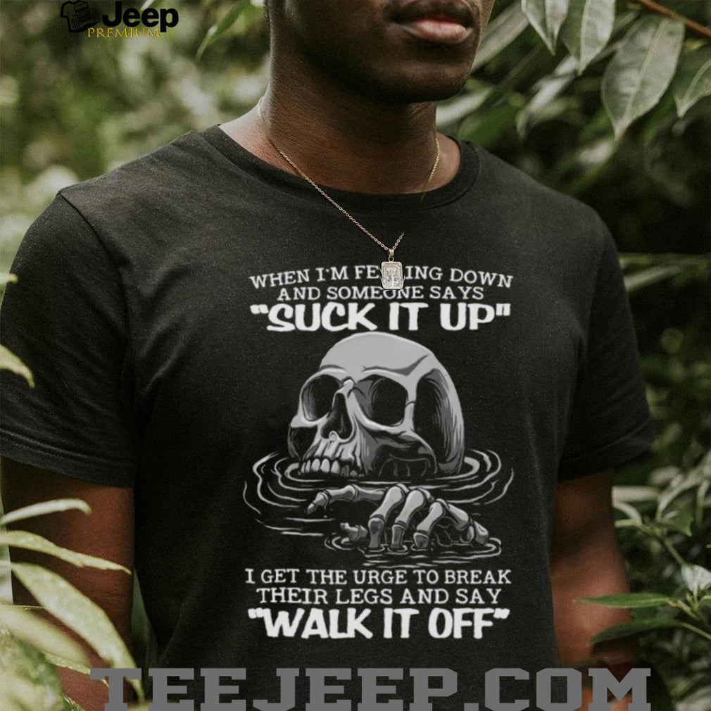 Sinking Skull Break Their Legs And Say Walk It Off Sarcastic T Shirt