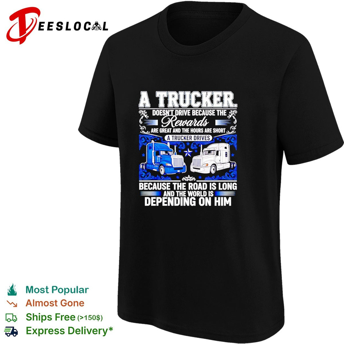 A truck doesn’t drive because the rewards are great and the hours are short a trucker drives shirt