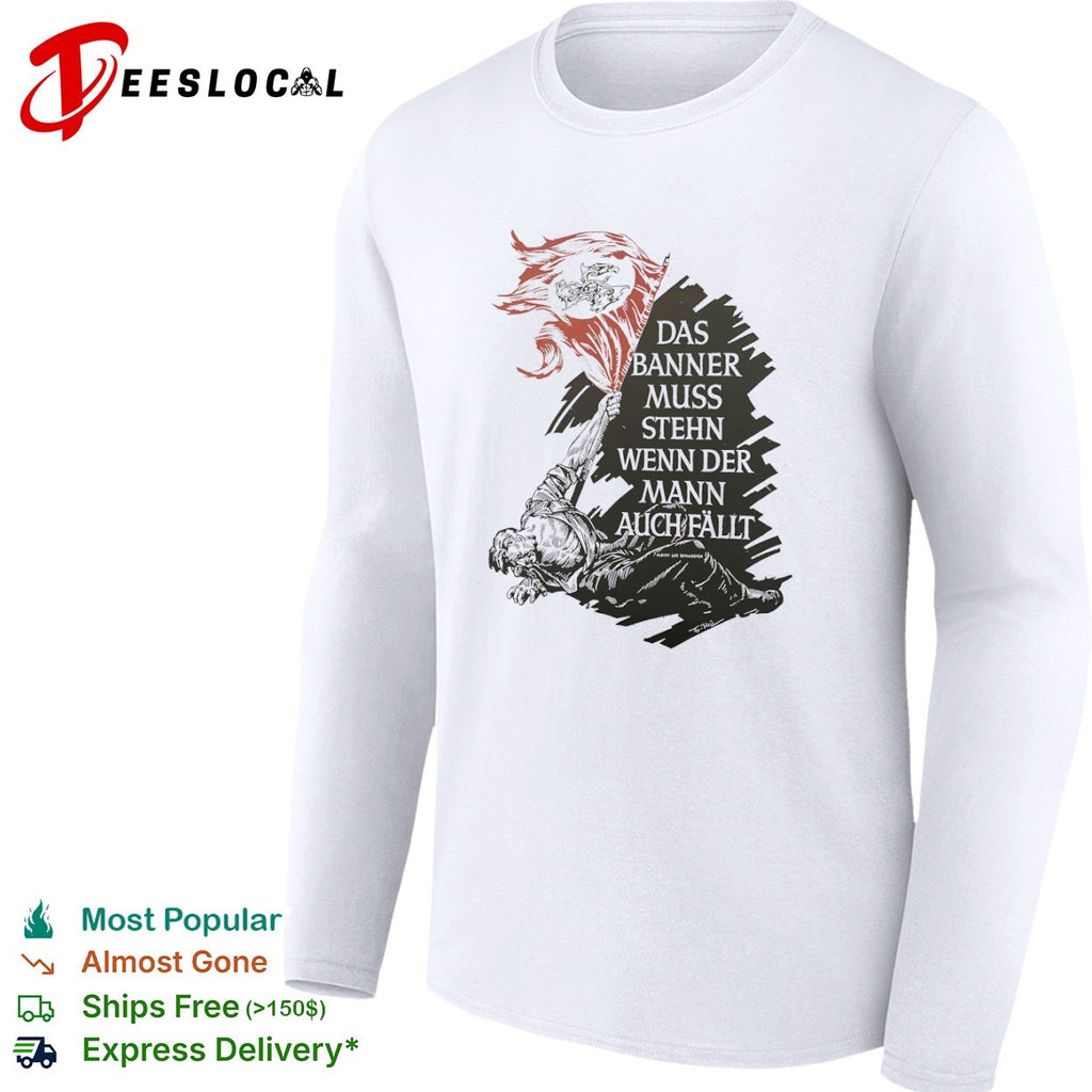 Albert Leo Schlageter Das Banner muss stehn wenn der Mann auch fallt propaganda shirt