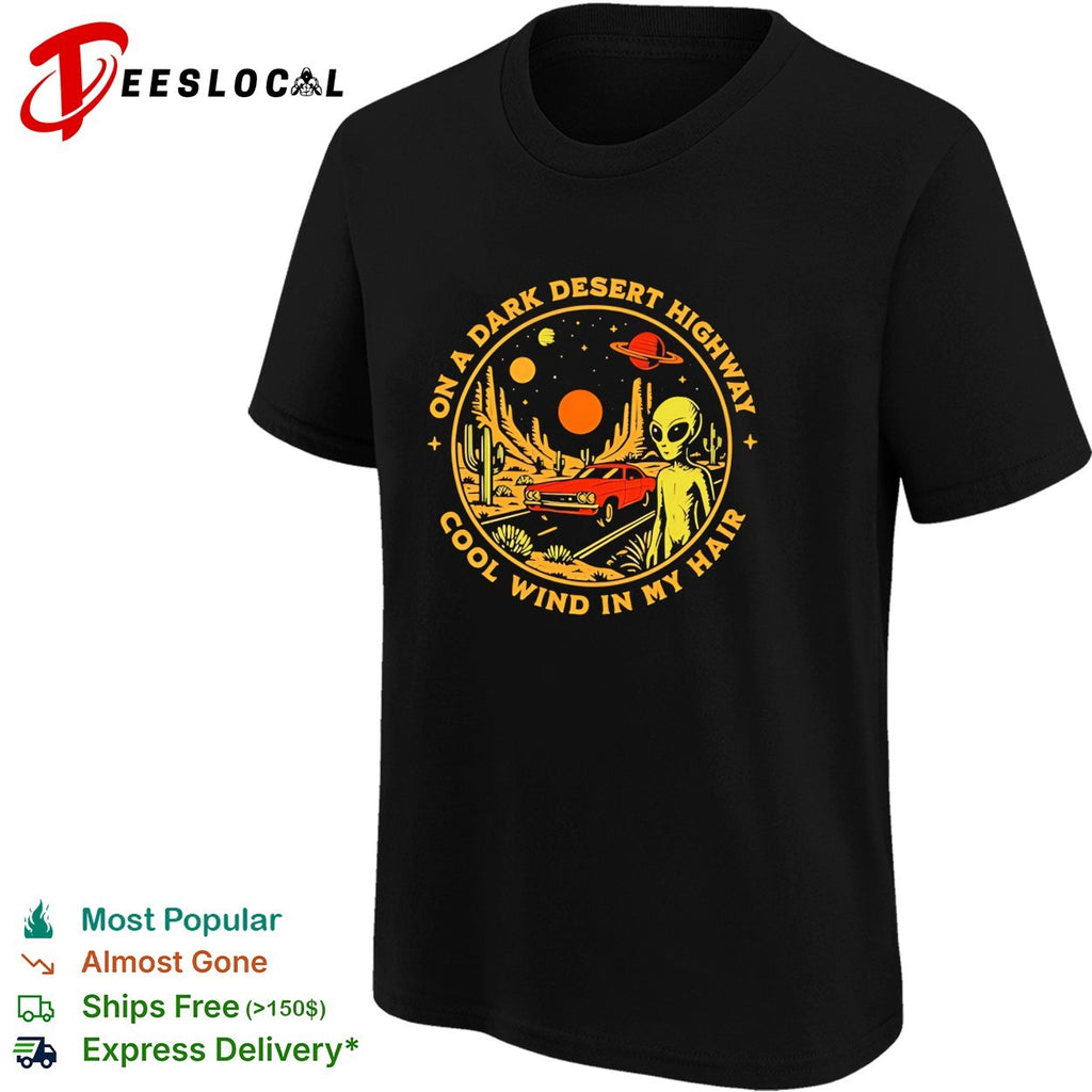 Alien on a dark desert highway cool wind in my hair funny shirt