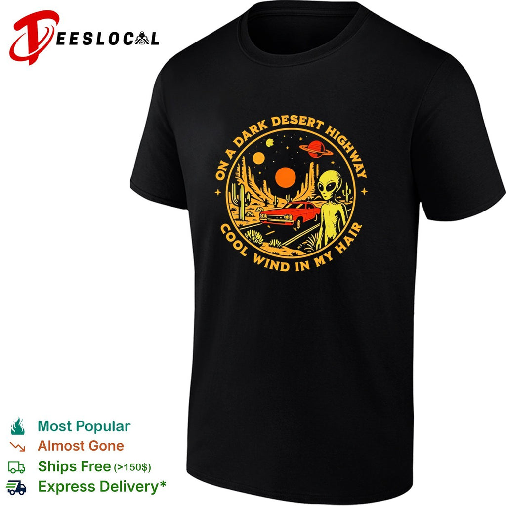 Alien on a dark desert highway cool wind in my hair funny shirt