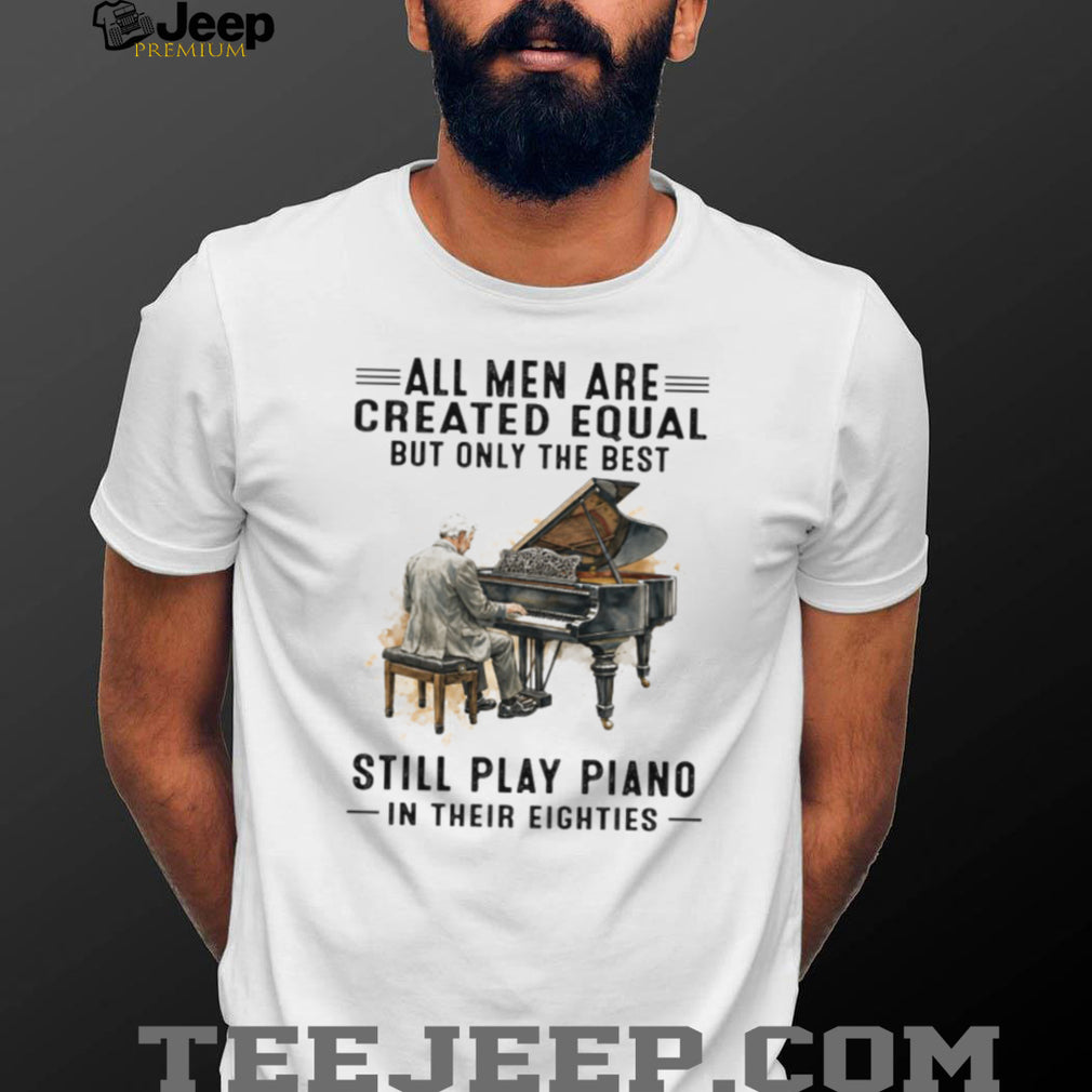 All Men Are Created Equal Only The Best Still Play Piano In Their Eighties