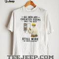 All Men Are Created Equal Only The Best Still Wire In Their Eighties Electrician Shirt