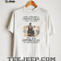 All Men Created Equal Best Still Ride Motorcycles In Their Seventies Tee