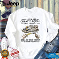 All Men Created Equal Only The Best Still Build Things In Their Seventies T Shirt
