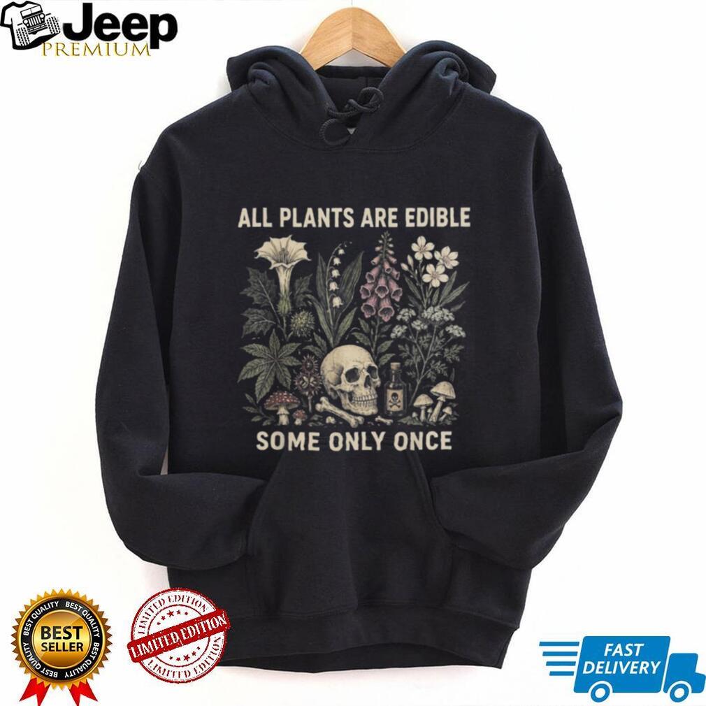 All Plants Are Edible Some Only Once Botanical Skull Shirt