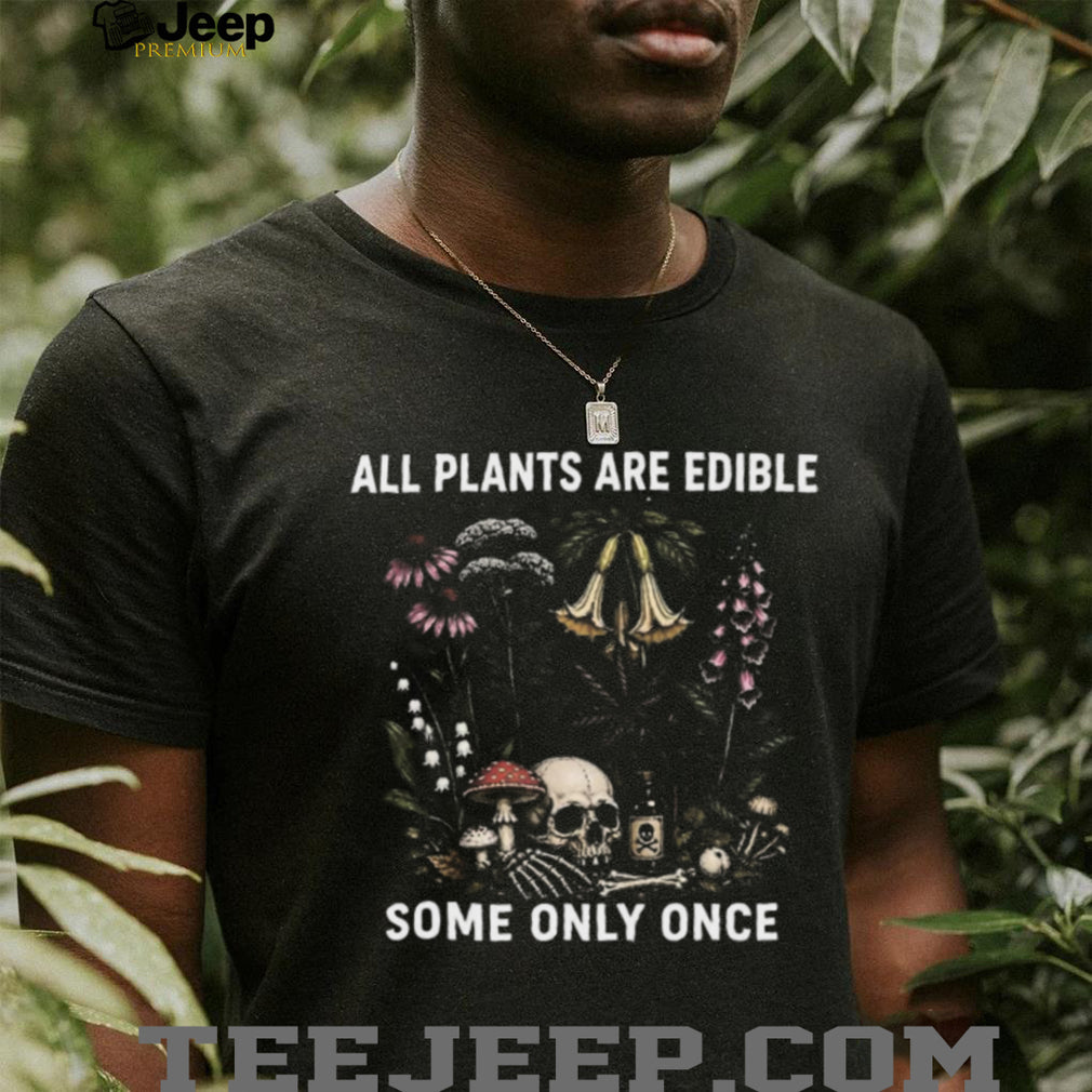 All Plants Are Edible Some Only Once Vintage Botanical Skull T Shirt