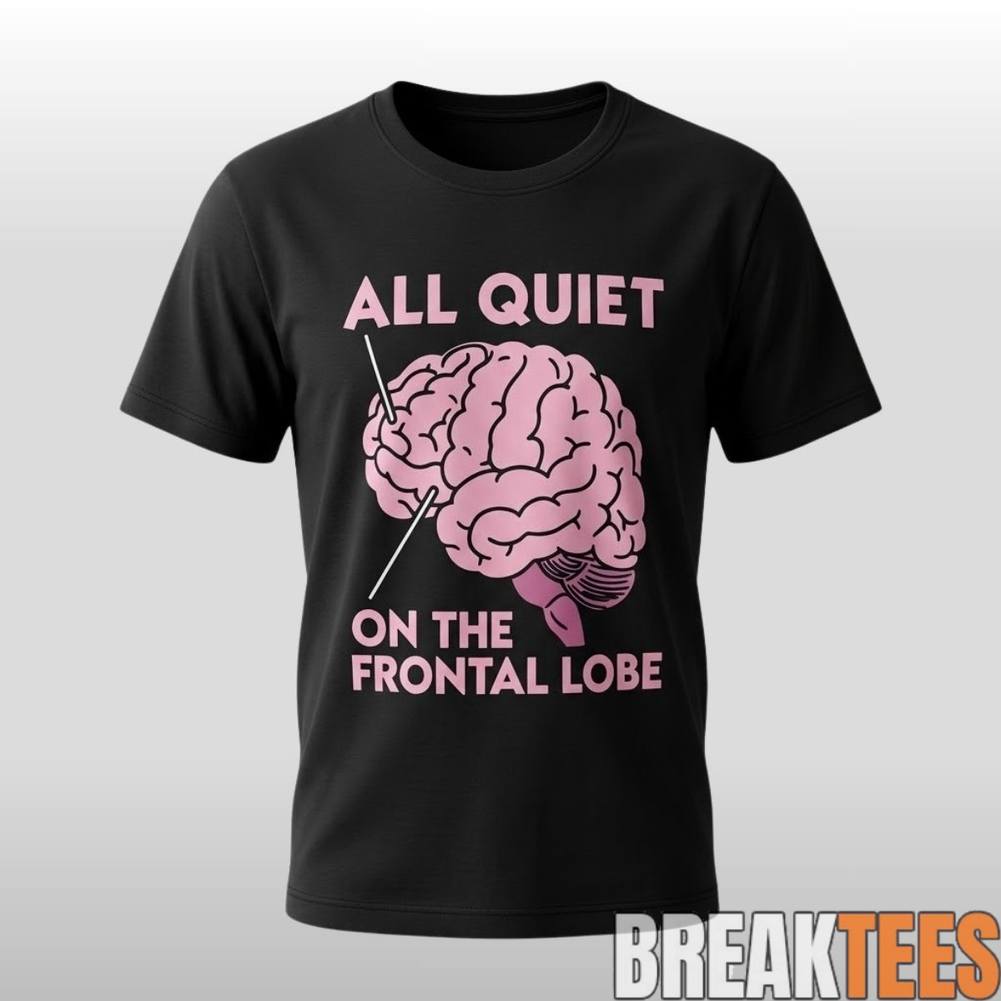 All Quiet On The Frontal Lobe Shirt