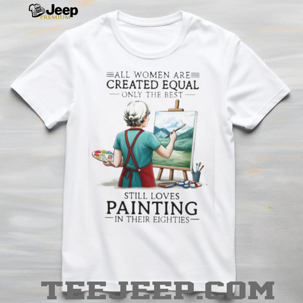 All Women Are Created Equal Hobby Painter Eighties Retro Landscape Art Women Shirt