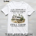 All Women Created Equal Only Best Camp In Seventies RV T Shirt