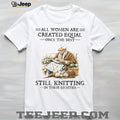 All Women Created Equal Only The Best Still Knitting In Their Eighties T Shirt