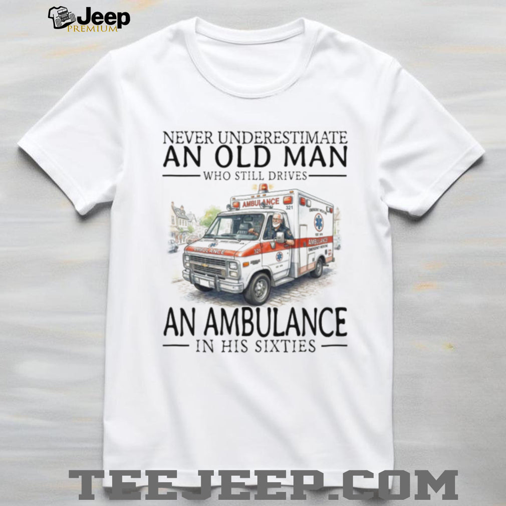 Ambulance Driver Old Man in His Sixties EMT Paramedic T Shirt