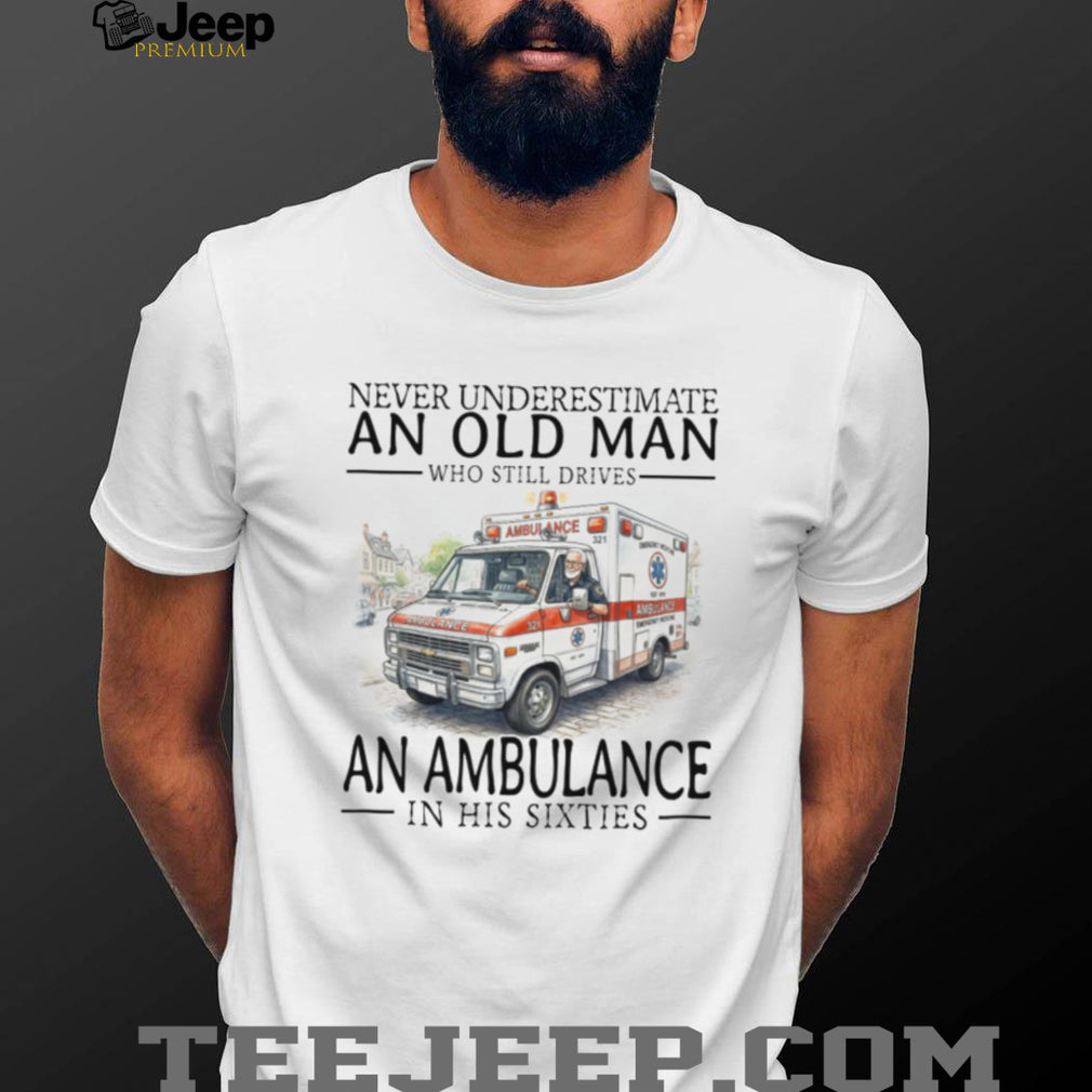 Ambulance Driver Old Man in His Sixties EMT Paramedic T Shirt