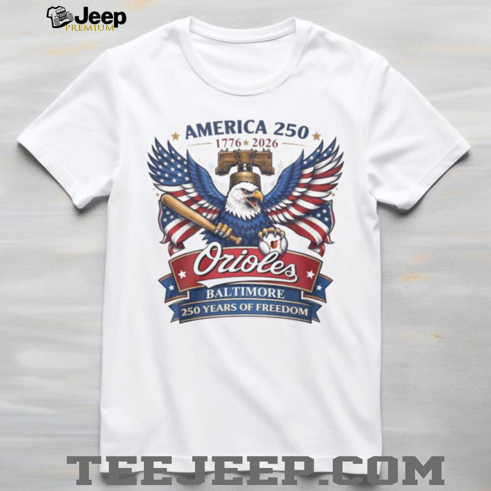 America 250 Baltimore Orioles 1776 2026 250 Years of Freedom T Shirt