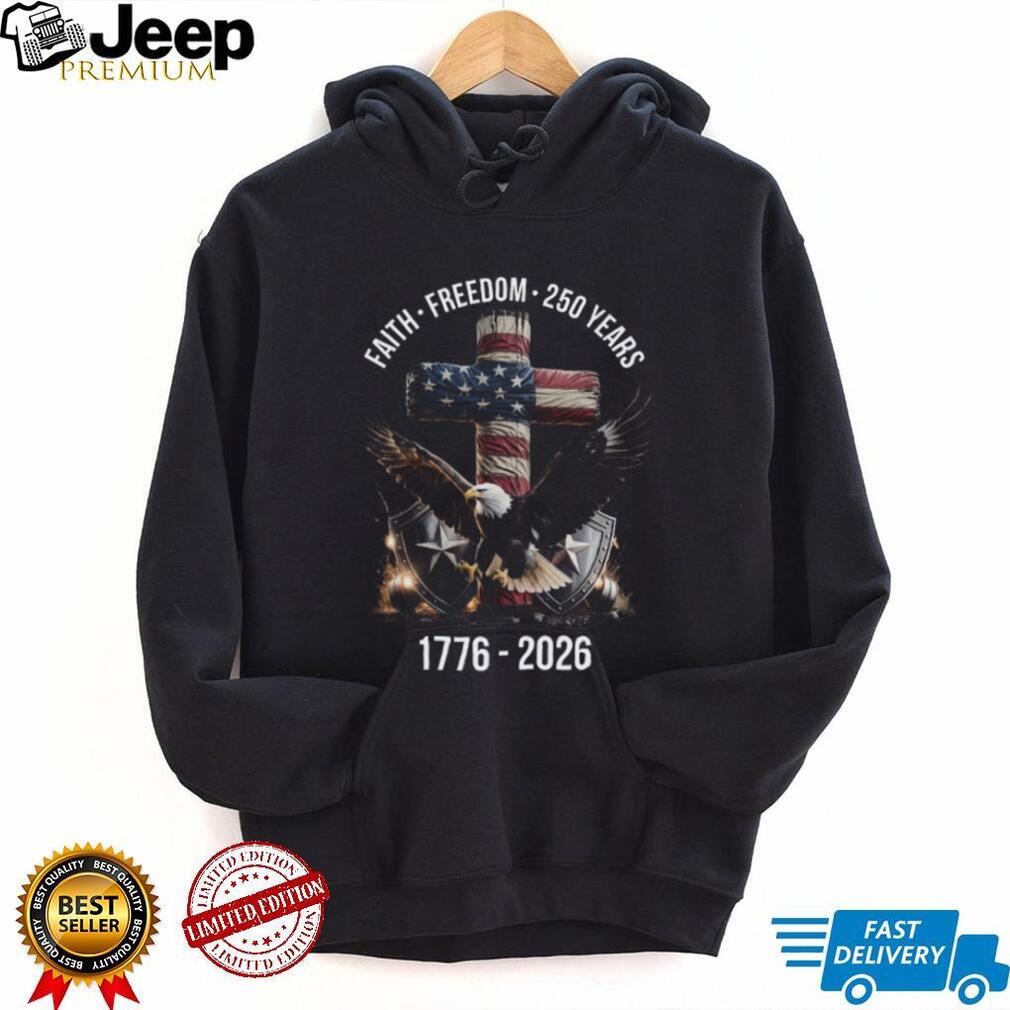 America 250 Years Faith Freedom 1776 2026 Eagle & Cross Patriotic T Shirt