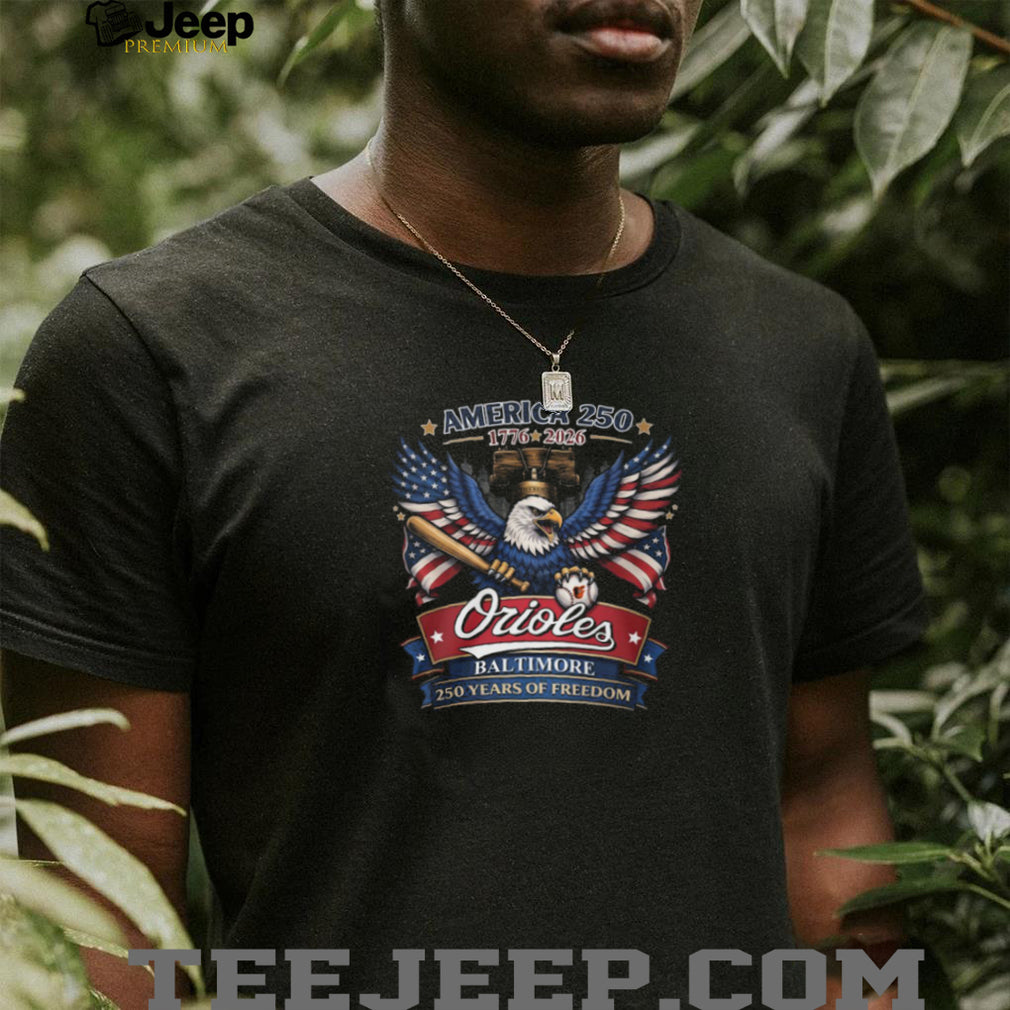 America 250 Years Of Freedom Baltimore Orioles Baseball Eagle Liberty Bell T Shirt