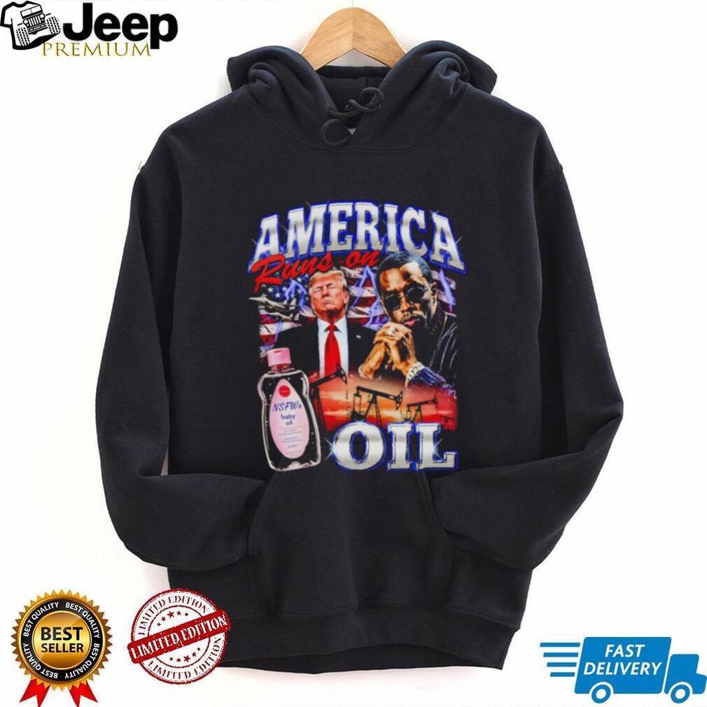 America Runs on Oil Trump Diddy shirt